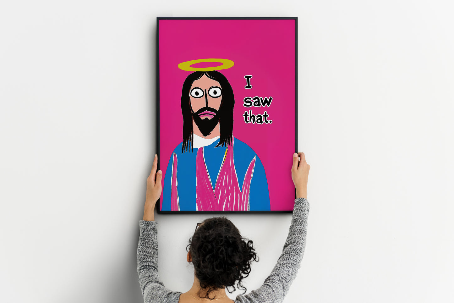 I saw that Jesus poster being placed on a clean wall